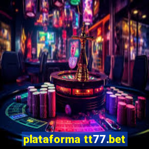 plataforma tt77.bet